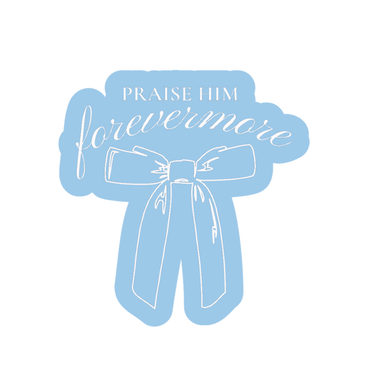 Praise Him Forevermore Sticker