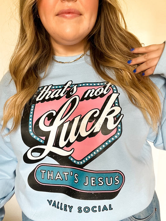 That's Not Luck Sweatshirt